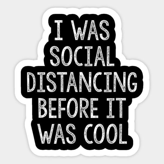 I Was Social Distancing Before It Was Cool Introvert Sticker by sousougaricas
